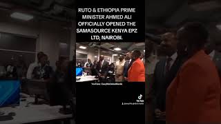 RUTO amp ETHIOPIA PRIME MINISTER AHMED ALI OFFICIALLY OPENED THE SAMASOURCE KENYA EPZ LTD NAIROBI [upl. by Cocke753]