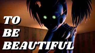 To Be Beautiful The Most Underrated FNAF Song [upl. by Nnyleuqcaj]