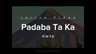 PADABA TA KA Lyrics Video  dwta [upl. by Karlen]