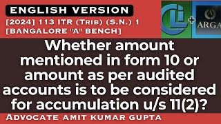 Whether amount mentioned in form 10 or in accounts is to be considered for accumulation us 112 [upl. by Renaud]