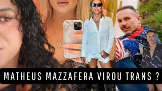 Matheus Mazzafera é Trans   E quase perde a visão na cirurgia pra feminização  ENTENDA TUDO [upl. by Yeclehc298]