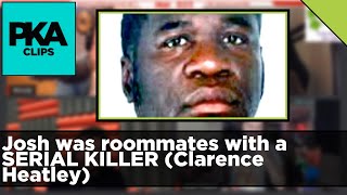 Josh was roommates with a SERIAL KILLER Clarence Heatley  PKA Clip [upl. by Ahsonek]