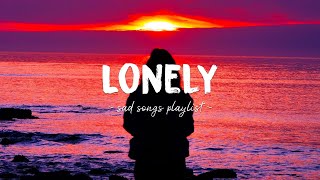 Lonely ♫ Sad songs playlist for broken hearts  Depressing Songs 2023 That Will Make You Cry [upl. by Drofla]