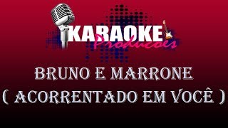 BRUNO E MARRONE  ACORRENTADO EM VOCÊ  KARAOKE [upl. by Nitsir]