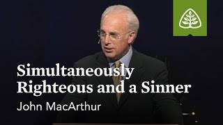 John MacArthur Simultaneously Righteous and a Sinner [upl. by Enidlarej]