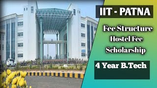 IIT PATNA BTECH Fee structure  Education fee  Hostel fee  Mess Fee  Fee waiver  Scholarship [upl. by Leraj]