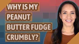 Why is my peanut butter fudge crumbly [upl. by Tammi]