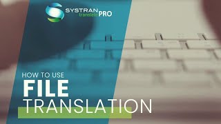 How to Use SYSTRAN Translate Pro File Translation Tool [upl. by Enilarak133]