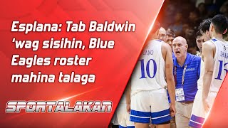 Esplana Tab Baldwin ‘wag sisihin Blue Eagles roster mahina talaga [upl. by Notlrahc105]