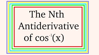 Nth Antiderivative of acos [upl. by Dermot]