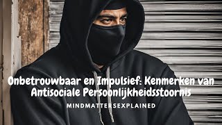 Onbetrouwbaar en Impulsief Kenmerken van een Anti Sociale Persoonlijkheidsstoornis [upl. by Eelessej]