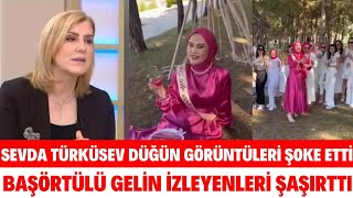 SEVDA TÜRKÜSEV DÜĞÜN GÖRÜNTÜLERİ ŞAMPANYA PATLATAN BAŞÖRTÜLÜ GELİN GÖRÜNTÜLERİNE TEPKİ GÖSTERDİ [upl. by Ahsiema]