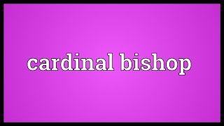 Cardinal bishop Meaning [upl. by Nine440]