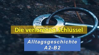 Die verlorenen Schlüssel I Deutsch lernen durch Hören I A2B2 Alltagsgeschichte [upl. by Manya297]