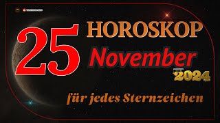 HOROSKOP FÜR DEN 25 NOVEMBER 2024 FÜR ALLE STERNZEICHEN [upl. by Wira]