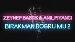 Zeynep Bastık amp Anıl Piyancı  Bırakman Doğru Mu 2 KARAOKE  SÖZLERİ  LYRICS [upl. by Gare]