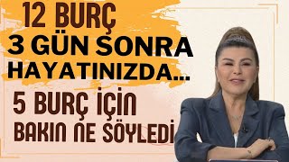 12 BURÇ 3 GÜN SONRA HAYATINIZDA 5 BURÇ İÇİN BAKIN NELER SÖYLEDİ [upl. by Gaddi791]