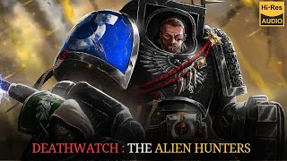 WARHAMMER 40000 Lore  Deathwatch The Alien Hunters by Andy Chambers audio book 2024 [upl. by Treiber]