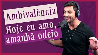 Ambivalência no amor Como não desgastar o relacionamento com Alexandre Patricio [upl. by Manara]