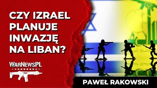 Czy Izrael planuje inwazję na Liban  Paweł Rakowski [upl. by Enilram82]