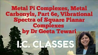 Metal Pi Complexes Metal Carbonyls Part 6e Vibrational IR Spectra Square Planar Complexes NET [upl. by Atisusej]