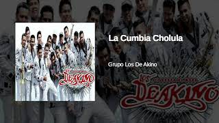 La Cumbia Cholula Grupo Los De Akino 2019 Limpio AUDIO HQ [upl. by Ynabla98]