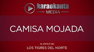 Karaokanta  Los Tigres del Norte  Camisa mojada [upl. by Voe]