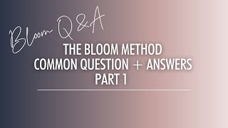 The Bloom Method  Questions amp Answers Part I [upl. by Corine]