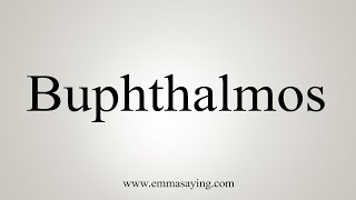 How To Say Buphthalmos [upl. by Nylasor]