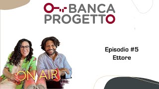 Banca Progetto On Air Ep5  Ettore [upl. by Anilrats484]