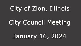 City of Zion Illinois City Council Meeting January 16 2024 [upl. by Sivie724]