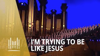 Im Trying to Be Like Jesus 2013  The Tabernacle Choir [upl. by Honig]