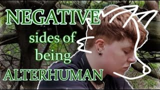 The NEGATIVE SIDES of being ALTERHUMAN  Therian  Otherkin [upl. by Wilona]