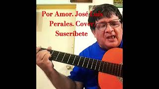 Por Amor José Luis Perales Cover Suscríbete 🎵🎶🇸🇻🇪🇸 [upl. by Sarine]