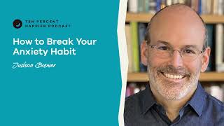 How Can I Overcome My Anxiety  Judson Brewer  Ten Percent Happier podcast with Dan Harris [upl. by Yremrej]