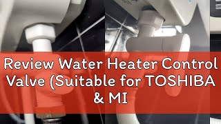 Review Water Heater Control Valve Suitable for TOSHIBA amp MIDEA PLEASE TAKE UNBOX VIDEO [upl. by Huey]