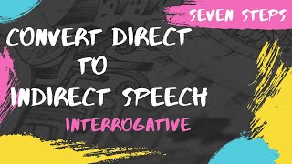 Seven Steps to convert Direct to Indirect Speech  Interrogative Sentence  Questions Type  Part 3 [upl. by Fai]