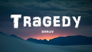 dhruv  Tragedy Lyrics [upl. by Mit588]