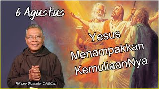 6 Agustus YESUS MENAMPAKKAN KEMULIAANNYA Tujuan hidup kita digambarkan melalui transfigurasi ini [upl. by Adekram460]