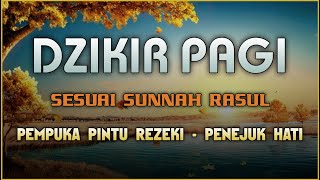 DZIKIR PAGI SESUAI SUNNAH RASUL  ZIKIR PEMBUKA PINTU REZEKI  Dzikir Mustajab Pagi [upl. by Asselam962]