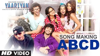 Song Making ABCD Song Feat YO YO Honey Singh  Yaariyan  Divya Khosla Kumar  Himansh K Rakul P [upl. by Letsirc]