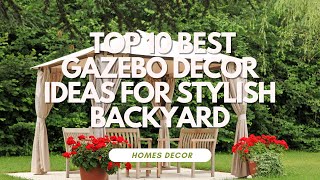 TOP 10 BEST GAZEBO DECOR IDEAS FOR STYLISH BACKYARD [upl. by Lledner547]