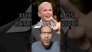 Xuxa Desafia os Patriotas ao Vivo🔥 [upl. by Artemas]