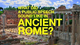 What Did a Public Speech Sound Like in Ancient Rome [upl. by Sherill]