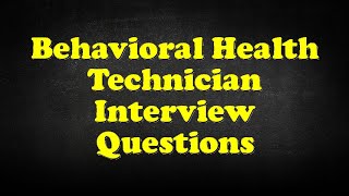 Behavioral Health Technician Interview Questions [upl. by Ddat]