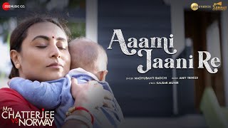 Aami Jaani Re  Mrs Chatterjee Vs Norway  Rani Mukerji  Madhubanti Bagchi Amit Trivedi Kausar M [upl. by Llorre81]