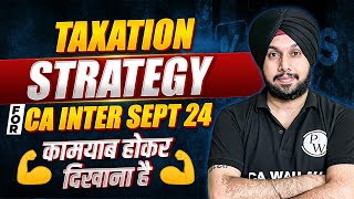 Taxation Strategy for CA Inter Sept 2024 🔥🔥 CA Intermediate by PW [upl. by Nagey]