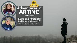 Must the Artistic Life be Solitary Adventures in Arting Podcast 148 [upl. by Oskar705]