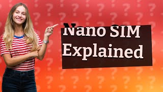 What is a nano SIM card used for [upl. by Nellie]