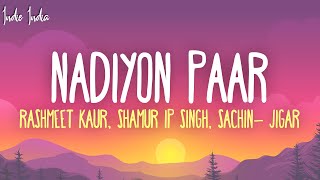 Nadiyon Paar Lyrics  Rashmeet Kaur Shamur IP Singh Sachin Jigar [upl. by Chui]